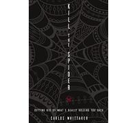 Carlos Whittaker – Kill the Spider – Getting Rid of What's Really Holding You Back – Tascabile