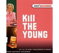 Kill The Young - Indie'Spensables : Kill The Young - Proud Sponsors Of Boredom