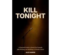 Kill Tonight: A Practical Guide to Stand-Up Comedy, Joke Writing, and Building a Comedy Career