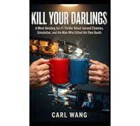 KILL YOUR DARLINGS: A Mind-Bending Sci-Fi Thriller About Second Chances, Simulation, and the Man Who Edited His Own Death