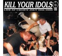 Kill Your Idols - Live At Cbgb