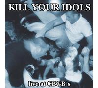 Kill Your Idols - Live At Cbgb'S