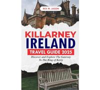KILLARNEY IRELAND TRAVEL GUIDE 2025: Discover and Explore the Gateway to the Ring of Kerry