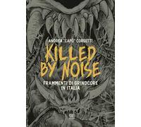 Killed by Noise. Frammenti di Grindcore in Italia