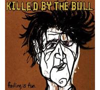 Killed By The Bull - Failing Is Fun