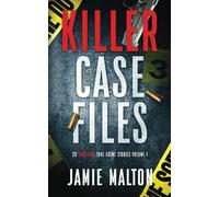 Killer Case Files: 20 Shocking True Crime Stories Volume 1