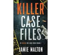 Killer Case Files: 20 Shocking True Crime Stories Volume 2