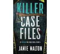 Killer Case Files: 20 Shocking True Crime Stories Volume 4