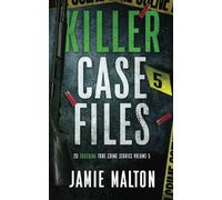 Killer Case Files: 20 Shocking True Crime Stories Volume 5