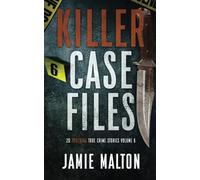 Killer Case Files: 20 Shocking True Crime Stories Volume 6