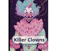 Killer clown coloring book: A horror and color coloring book for adults