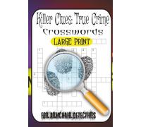Killer Clues: A True Crime Crossword Puzzle Book for Murder Mystery Fans: 60 Twisted Puzzles Featuring Infamous Cases, Serial Killers, Forensics, and ... - From Easy to Murderously Difficult
