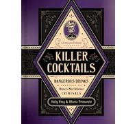 Killer Cocktails: Dangerous Drinks Inspired by History’s Most Nefarious Criminals