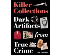Killer Collections: Dark Artifacts from True Crime