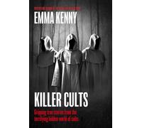 Killer Cults: Gripping true stories from the terrifying hidden world of cults