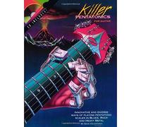 Killer Pentatonics for Guitar: Innovative and Diverse Ways of Playing Pentatonic Scales in Blues, Rock and Heavy Metal