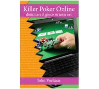Killer poker on line. Dominare il gioco su internet