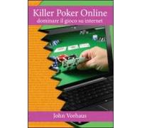 Killer poker on line. Dominare il gioco su internet