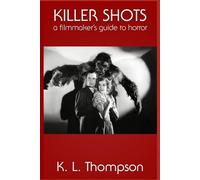 Killer Shots: A Filmmaker's Guide to Horror