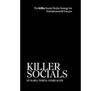 KILLER SOCIALS: The Killer Social Media Strategy for Entrepreneurial Success