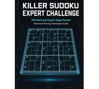 Killer Sudoku Expert Challenge: 100 Hard & Expert Cage Puzzles + Advanced Solving Techniques Guide - Killer Sudoku Mastery, Volume 4