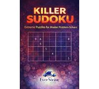 Killer Sudoku: Extreme Puzzles for Master Problem-Solvers: Ultimate Brain-Bending Challenges for Puzzle Enthusiasts