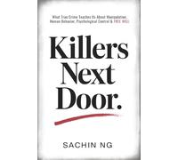 Killers Next Door: What True Crime Teaches Us About Manipulation, Human Behavior, Psychological Control & Free Will