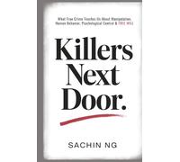 Killers Next Door: What True Crime Teaches Us About Manipulation, Human Behavior, Psychological Control & Free Will
