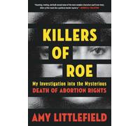 Killers of Roe: My Investigation into the Mysterious Death of Abortion Rights
