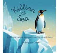 Killian at Sea: A cute story about a penguin traveling on an iceberg