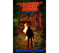 Killian H Gore Incredible Horror Movie Facts Part III (Tascabile)