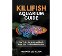 Killifish Aquarium Guide: How To Set Up, Breed And Profit From Your Freshwater Aquarium