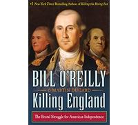 Killing England: The Brutal Struggle for American Independence by Bill O'Reilly