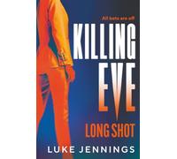 Killing Eve: Long Shot: A BRAND NEW twist on obsession, betrayal, and revenge from Luke Jennings, author of the TV sensation KILLING EVE
