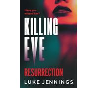 Killing Eve: Resurrection: A BRAND NEW obsessive, epic game of cat and mouse from Luke Jennings, author of the TV sensation KILLING EVE
