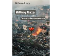 Killing Gaza. Cronaca di una catastrofe [Paperback] [Sep 12, 2025] Levy, Gideon