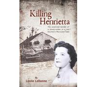 Killing Henrietta: The Unsolved Murder of a Young Widow in a Small Southern Maryland Town