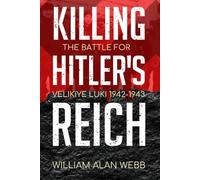 Killing Hitler's Reich, The Battle for Velikiye Luki, 1942-1943