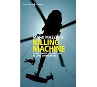 Killing machine. Come gli Usa combattono le loro guerre segrete