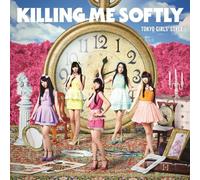 KILLING ME SOFTLY - TOKYO GIRL