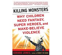 Killing Monsters: Our Children's Need For Fantasy, Heroism, and Make-Believe Violence