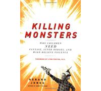 Killing Monsters: Why Children Need Fantasy, Super Heroes, and Make-believe Violence
