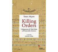 Killing orders. I telegrammi di Talat Pasha e il genocidio armeno