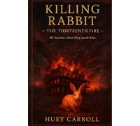 Killing Rabbit - The Thirteenth Fire: He Became What They Made Him