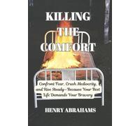 KILLING THE COMFORT: Confront Fear, Crush Mediocrity, and Rise Steady-Because Your Best Life Demands Your Bravery: 25