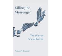 Killing the Messenger: The War on Social Media