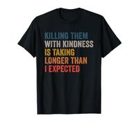 Killing Them with Kindness is Taking Longer Than I Expected Maglietta con Stampa Grafica Economica