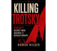 Killing Trotsky: Stalin's Secret War Against a Revolutionary
