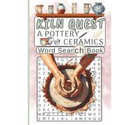 Kiln Quest. A Pottery and Ceramics Word Search Book: 60 Puzzles About Ceramics, Sculpture, Clay Art and Handmade Crafts