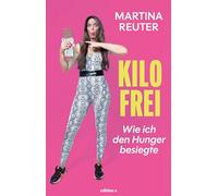 Kilofrei: Wie ich den Hunger besiegte